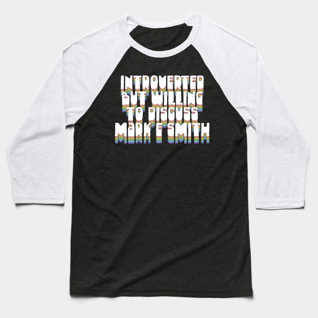Introverted But Willing To Discuss Mark E Smith Baseball T-Shirt by DankFutura